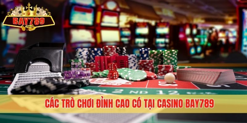 Các trò chơi đỉnh cao có tại Casino Bay789