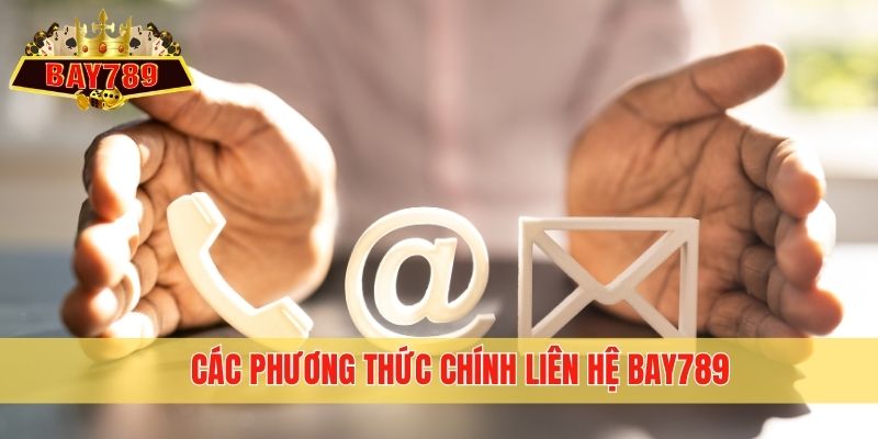 Các phương thức chính liên hệ Bay789