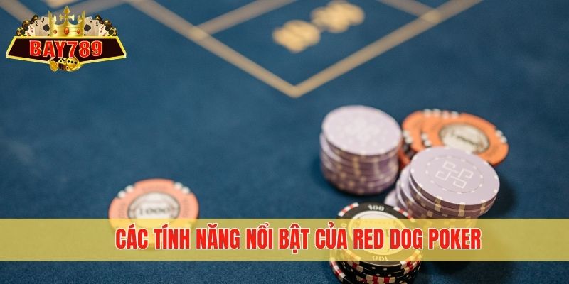 Các tính năng nổi bật của Red Dog Poker